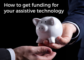 How to get funding for your assistive technology